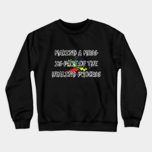 Making a mess is part of the healing process, funny gifts, occupational therapy Crewneck Sweatshirt